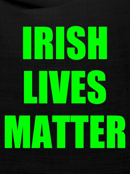 Irish lives matter