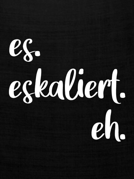 es eskaliert eh