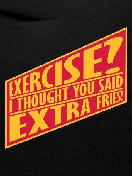 Exercise Extra Fries Zitat