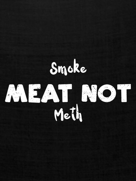 Smoke Meat Not Meth - BBQ