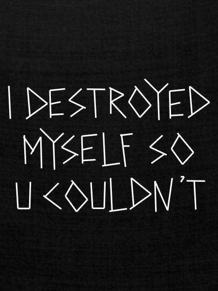 destroyed myself