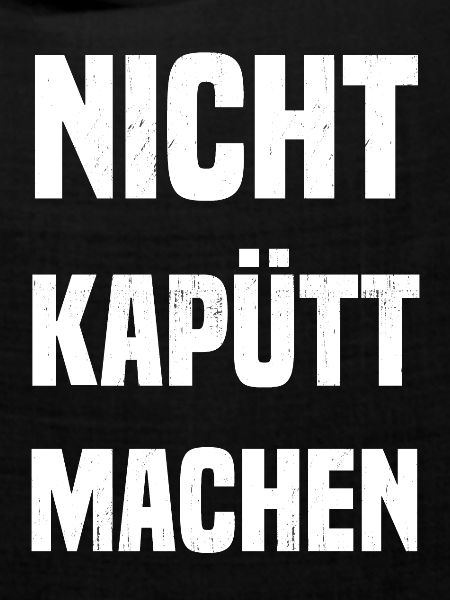 Nicht kapütt machen