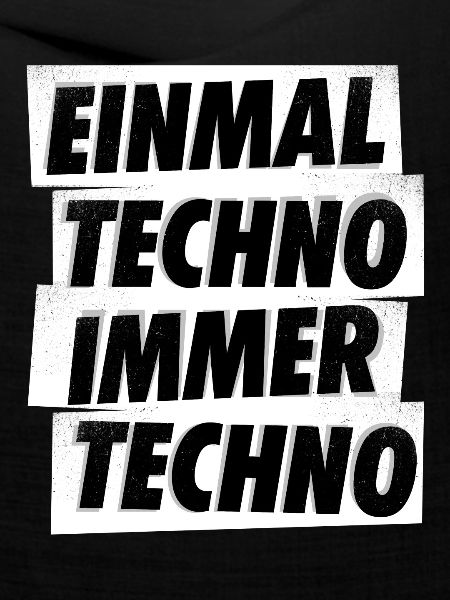 EINMAL TECHNO IMMER TECHNO