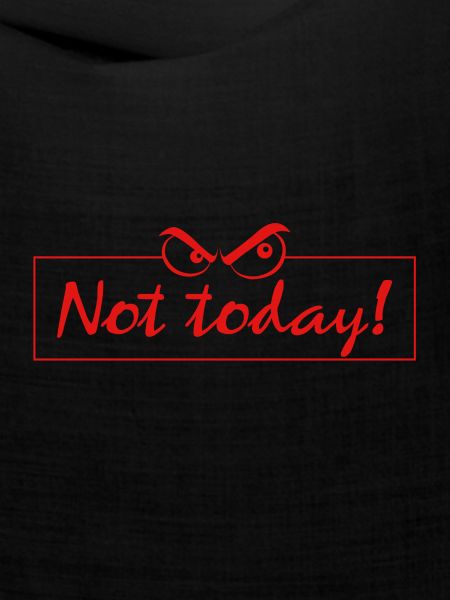 not today