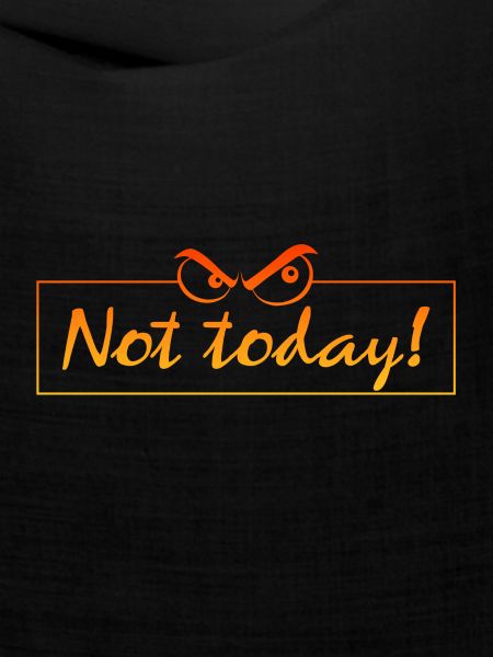 not today