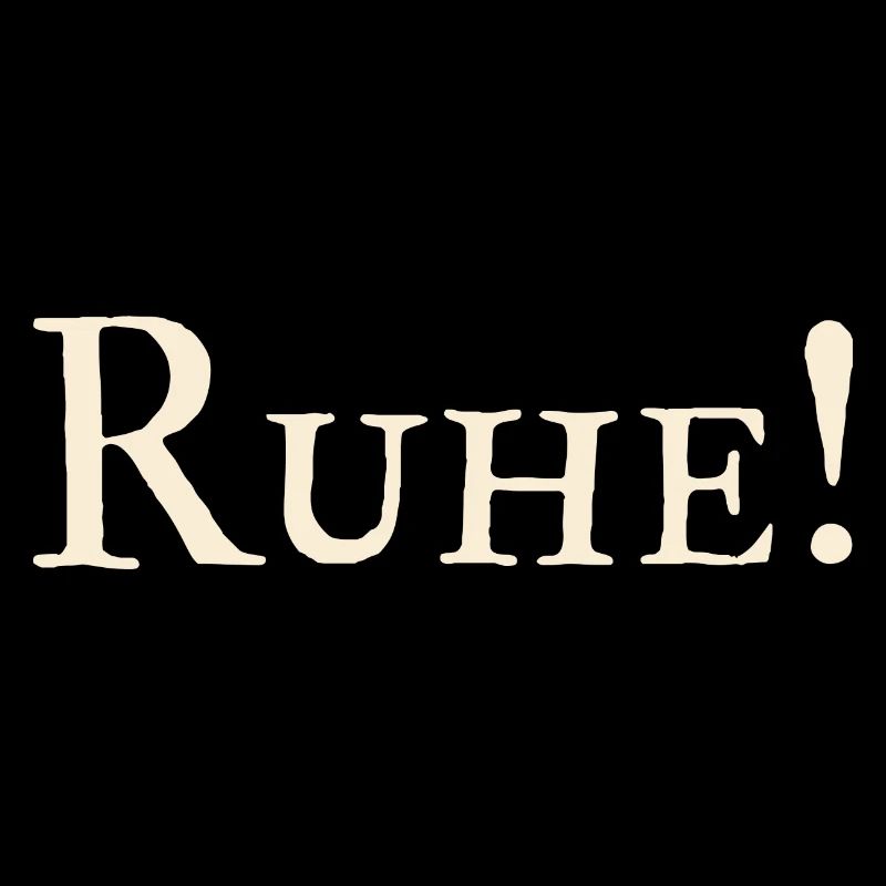 Ruhe !