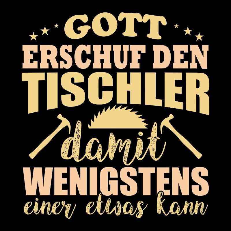 Gott erschuf den Tischler einer der was kann