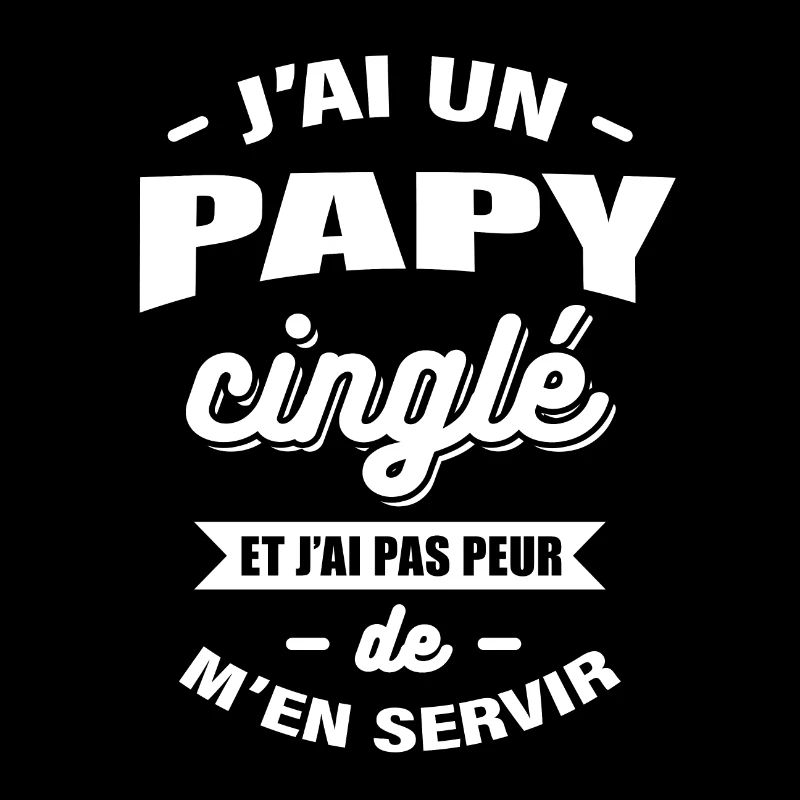 J'AI UN PAPY CINGLÉ