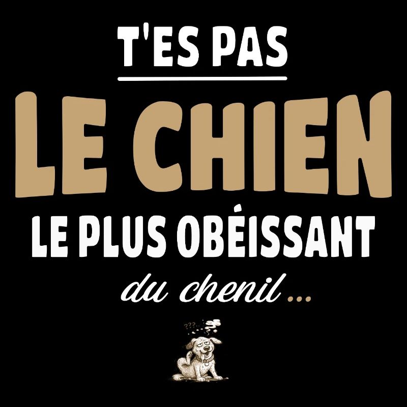 T’es pas le chien le plus obéissant du chenil