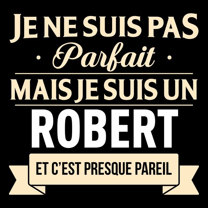 Je Ne Suis Pas Parfait Mais Je Suis Un Robert E...