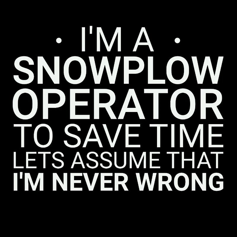 Snowplow Operator Never Wrong Schneepflugfahrer