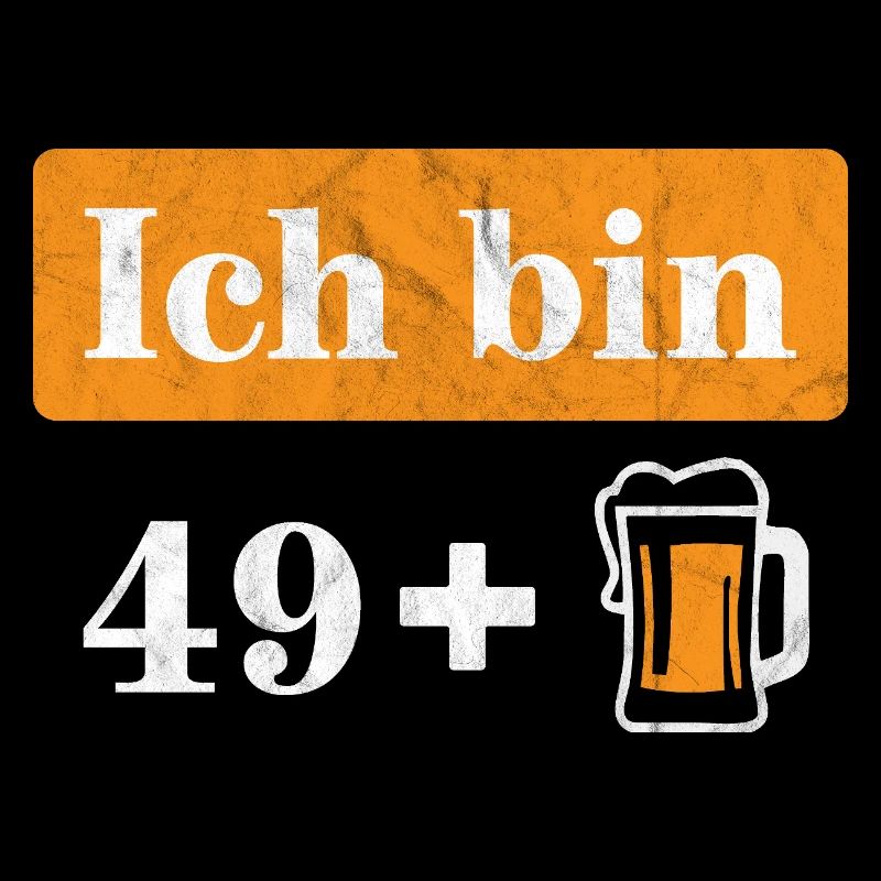 Ich bin 49 plus Bier 50. Geburtstag