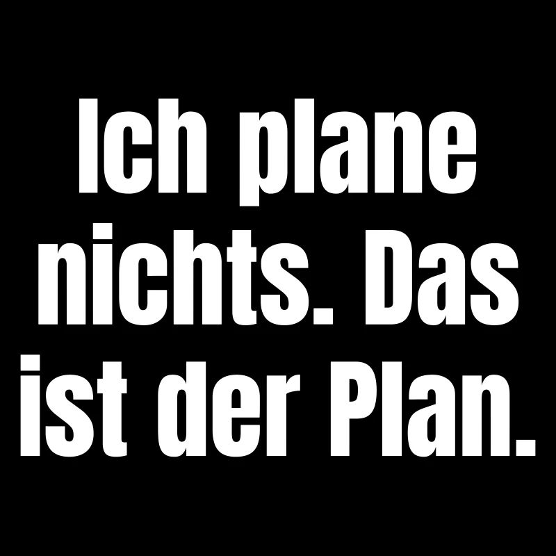 Ich plane nichts – Das ist der Plan