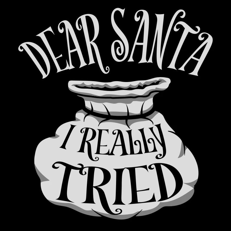 Dear Santa I Really Tried Christmas Humor Funny