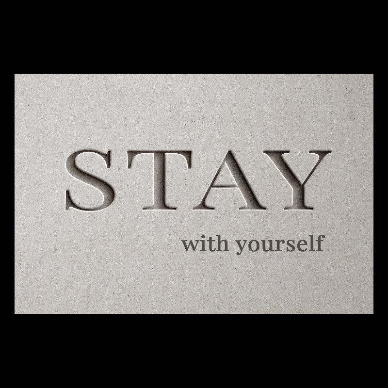 Stay – with yourself
