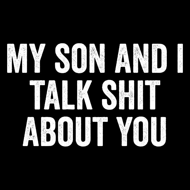 Mein Sohn und ich reden Scheiße über dich