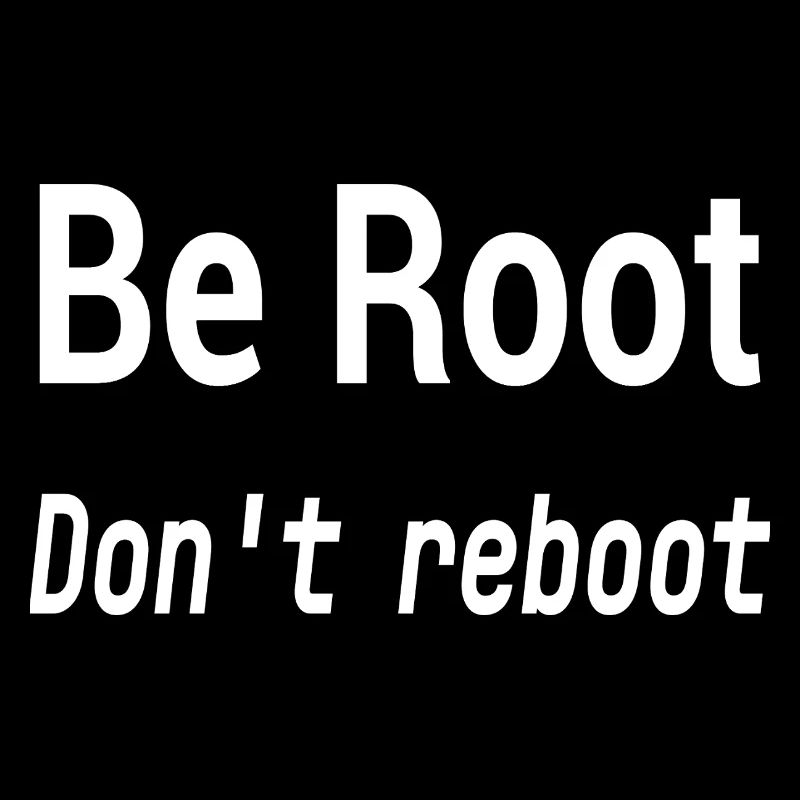 Be Root Don't Reboot – Geek-Humor