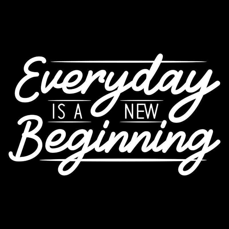 Everyday Is A New Beginning
