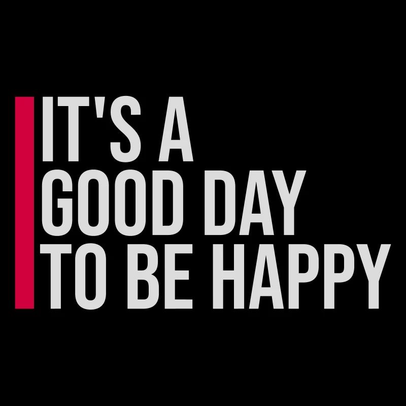Good Day Be Happy Positiv Motivation Glück Spruch