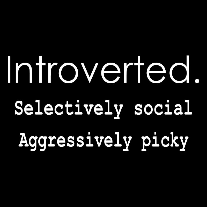 Introverti. Sélectivement social Agressivement difficile