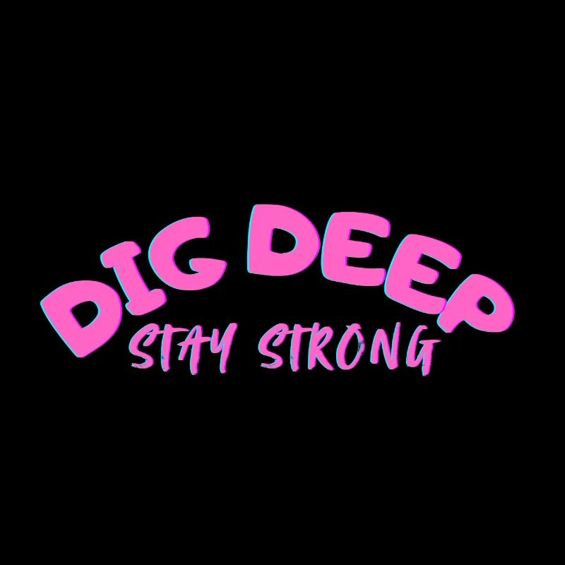 Dig-Deep Stay Strong
