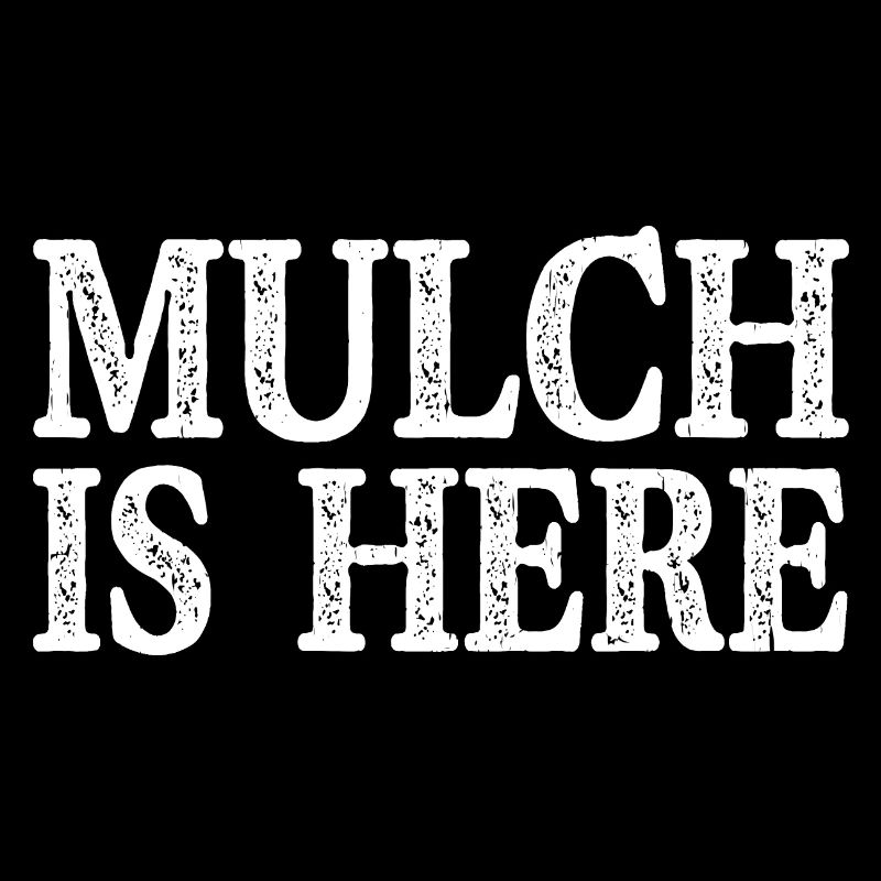 Mulch Is Here
