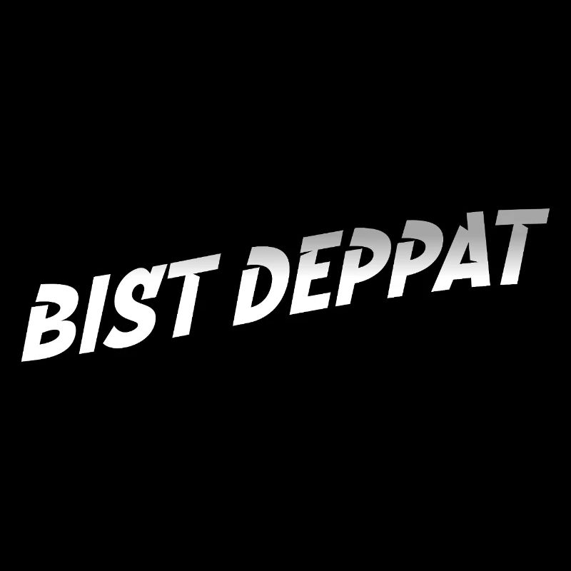 bist deppat deppert spruch
