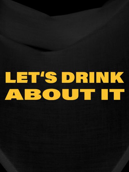LET'S DRINK ABOUT IT