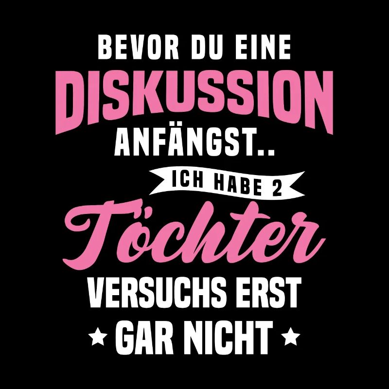 Bevor Du Diskussion Anfängst Ich Habe 2 Töchter