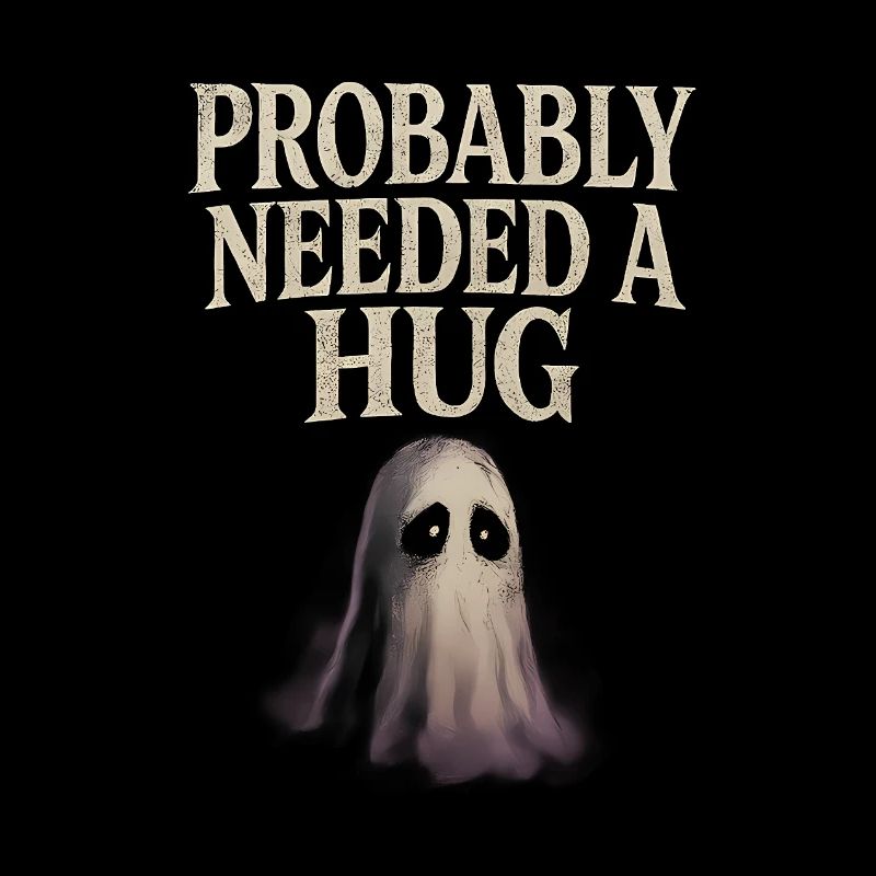 Probably Needed a Hug Sad Ghost