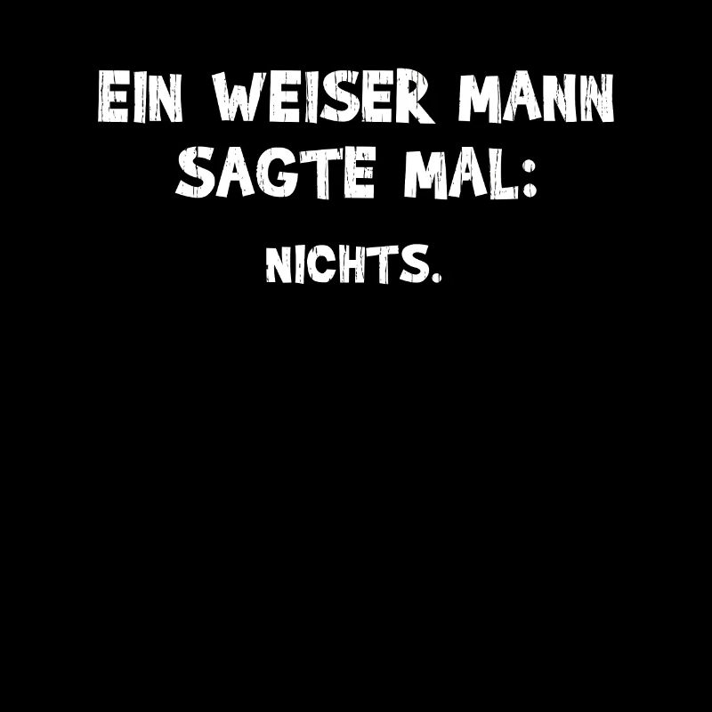 Ein Weiser Mann sagte mal Nichts - Witziger Spruch