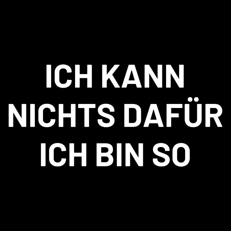ich kann nichts dafür ich bin so