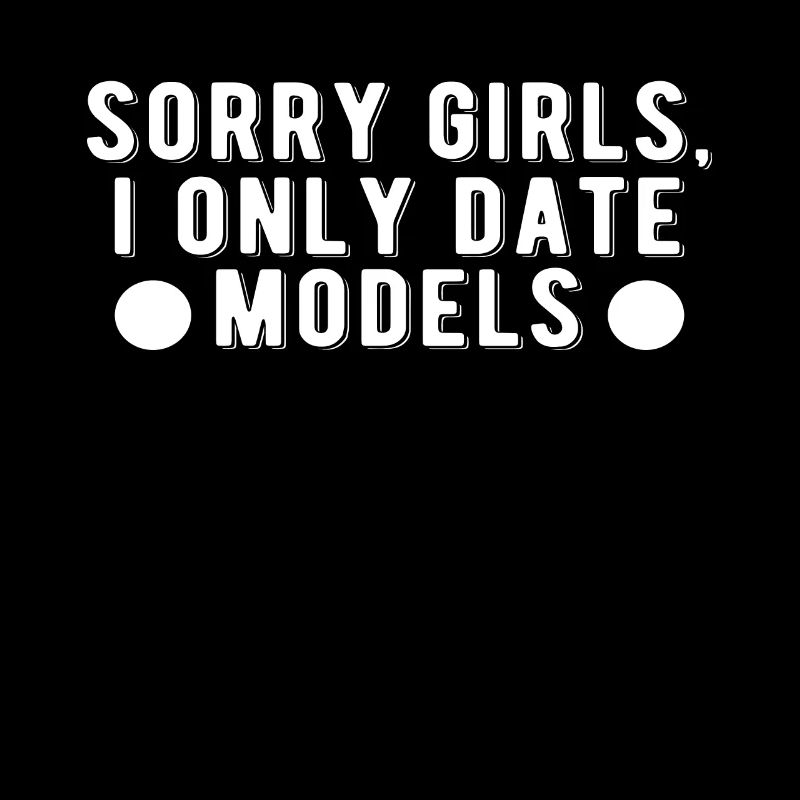 Entschuldigung Mädels ich Date nur Models