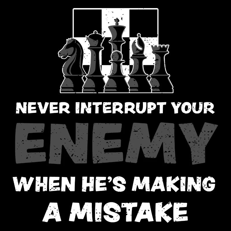 Never Interrupt Your Enemy When...