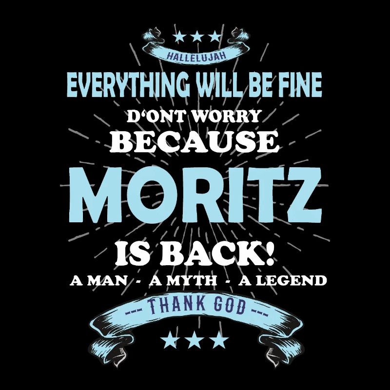 Everything will be fine Moritz Is back