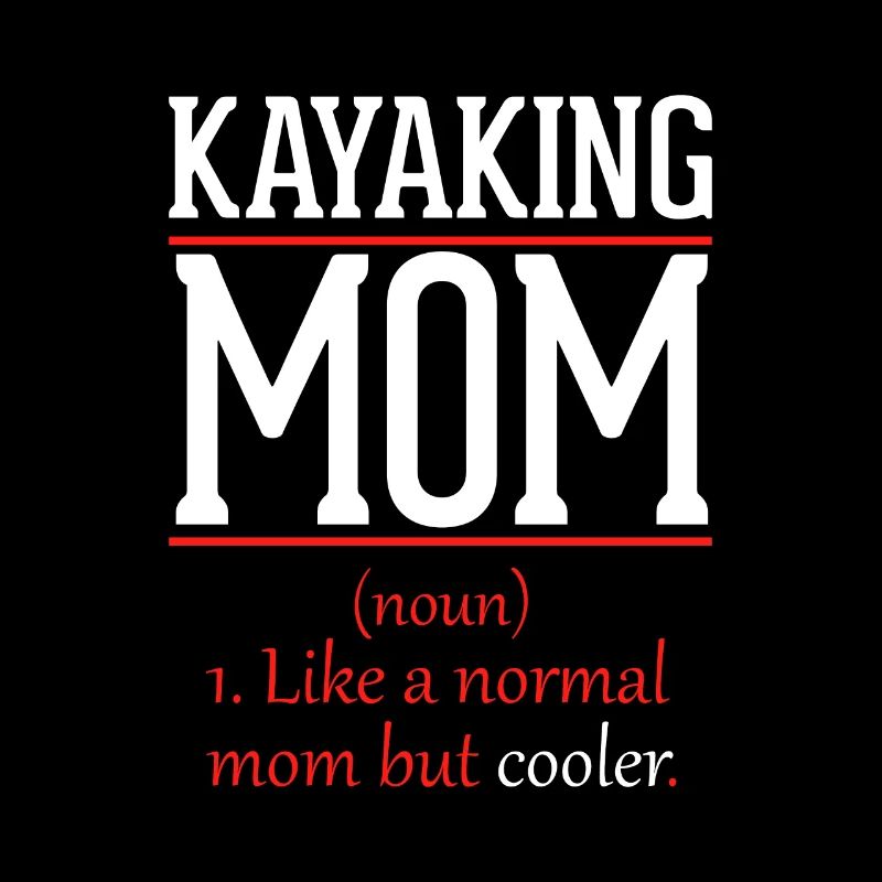 Kayaking mom like a normal mom only