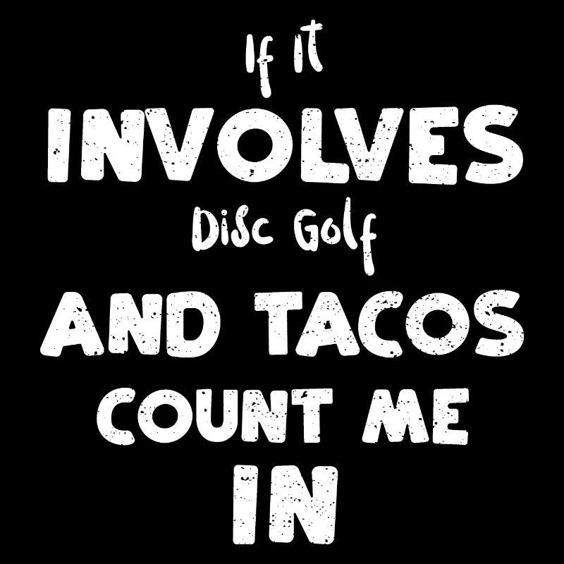 If It Involves Disc Golf And Tac...