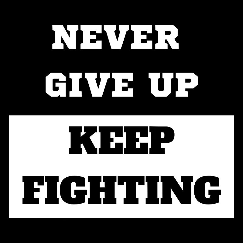 Never Give Up Keep Fighting
