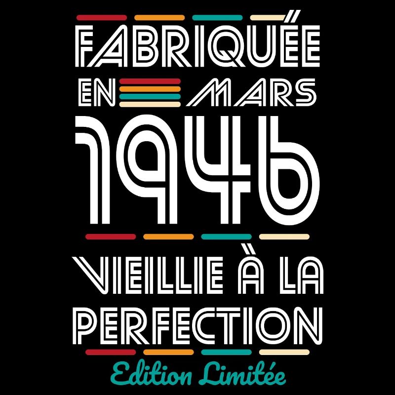 Anniversaire 80 ans - Fabriquée en Mars 1946