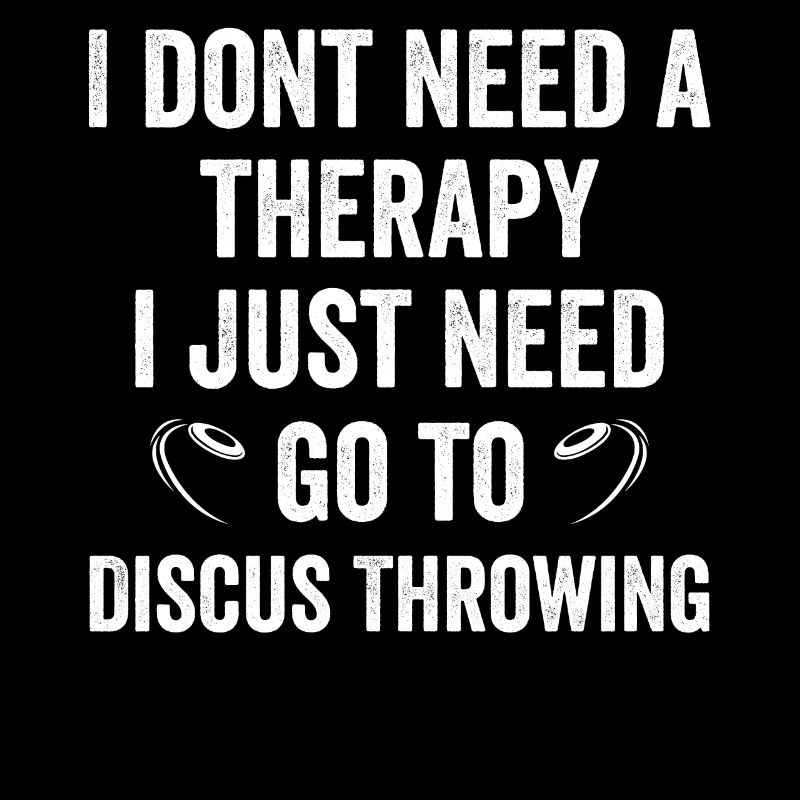 I dont need a therapyjust need go to Diskus werfen