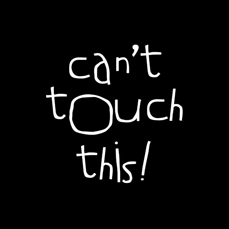 Can't Touch This!