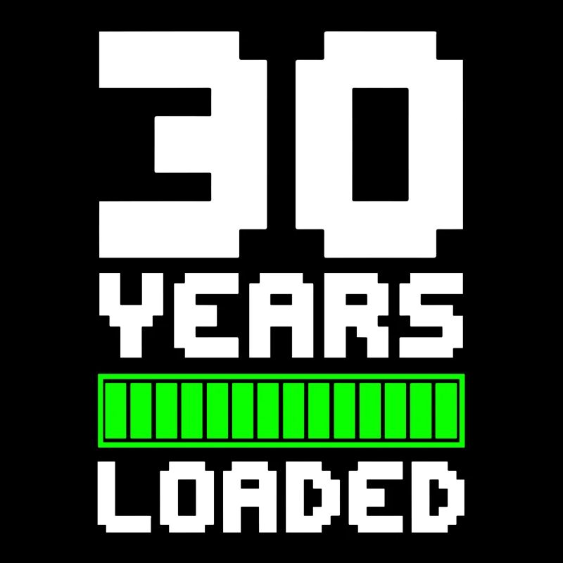30 YEARS LOADED 30. Geburtstag