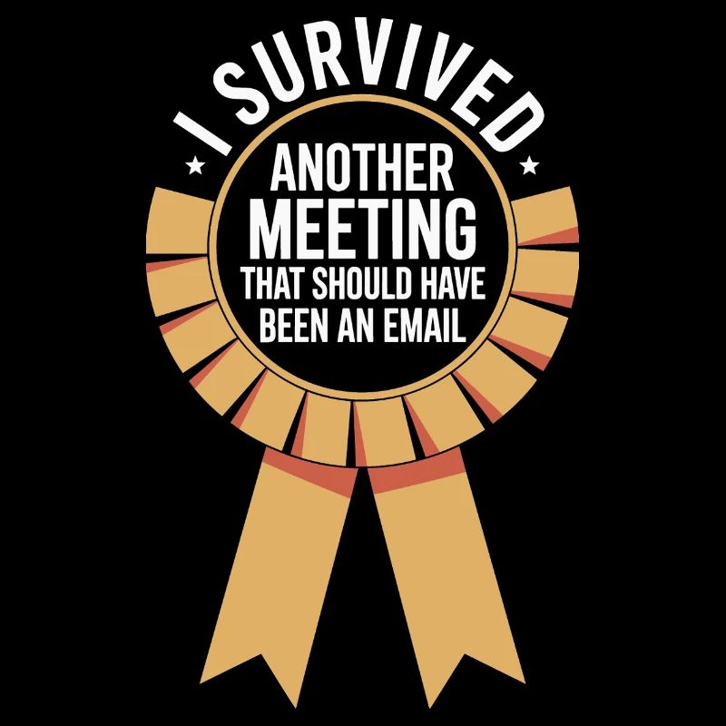 I Survived Another Meeting Email Home Office Office