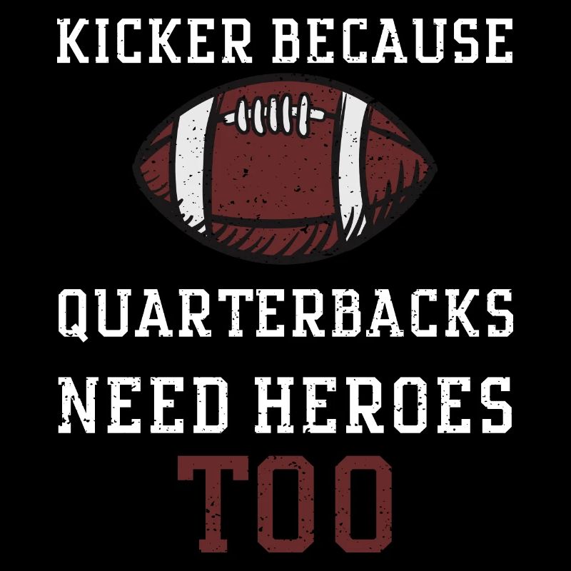 Kicker Because Quarterbacks Need...