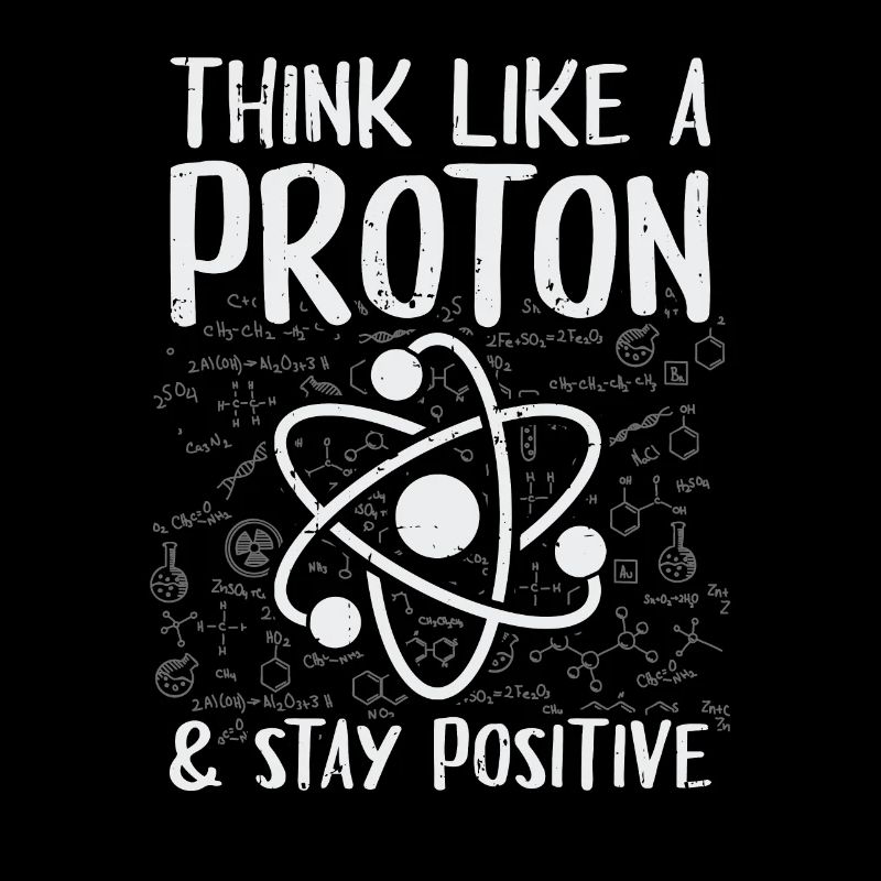 Think Like A Proton Stay Positive Physics Gift