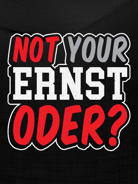 Not Your Ernst Oder