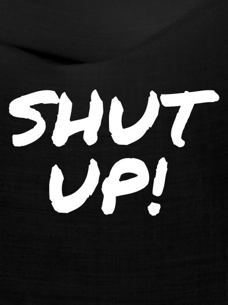 Shut Up!