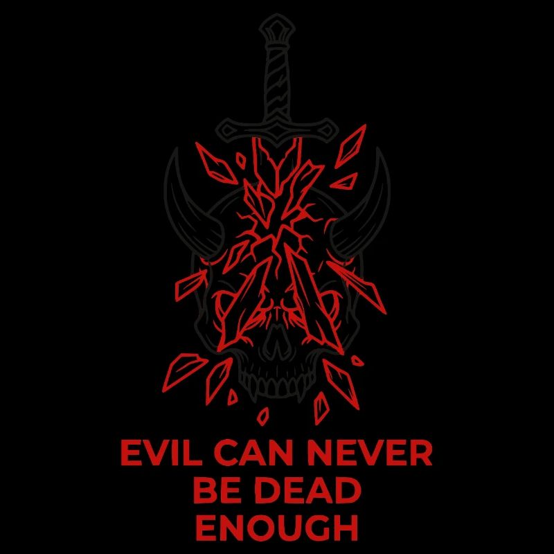 Evil Can Never Be Dead Enough