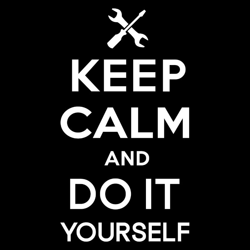 Keep calm and do it yourself