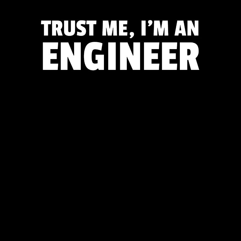 Trust Me Im An Engineer